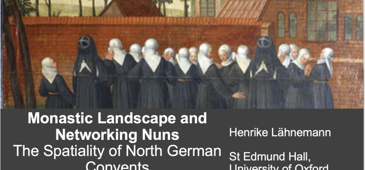 Monastic Landscape & Networking Nuns. The Spatiality of the North German Convents